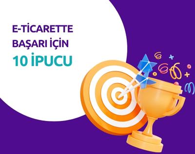 E-Ticarette Başarı İçin 10 Temel İpucu